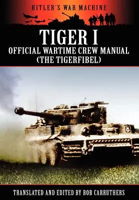 Tiger I - Manuel officiel de l'équipage en temps de guerre (le Tigerfibel) - Tiger I - Official Wartime Crew Manual (the Tigerfibel)