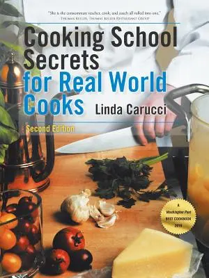 Les secrets de l'école de cuisine pour les cuisiniers du monde réel : Deuxième édition - Cooking School Secrets for Real World Cooks: Second Edition