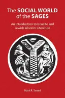 Le monde social des sages : Une introduction à la littérature de sagesse israélite et juive - The Social World of the Sages: An Introduction to Israelite and Jewish Wisdom Literature