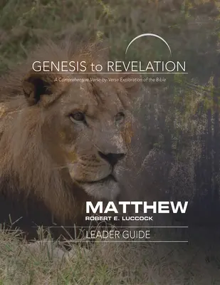 De la Genèse à l'Apocalypse : Matthieu Guide de l'animateur : Une exploration complète de la Bible, verset par verset - Genesis to Revelation: Matthew Leader Guide: A Comprehensive Verse-By-Verse Exploration of the Bible