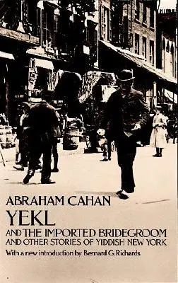 Yekl et l'époux importé et autres histoires du ghetto de New York - Yekl and the Imported Bridegroom and Other Stories of the New York Ghetto