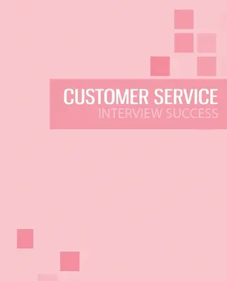 Guide de préparation à l'entretien de service à la clientèle : Passer avec succès l'entretien de service à la clientèle - Customer Service Interview Preparation Guide: Pass the customer service interview with success