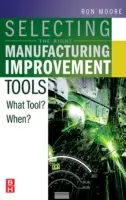 Choisir les bons outils d'amélioration de la fabrication : Quel outil ? Quand ? - Selecting the Right Manufacturing Improvement Tools: What Tool? When?