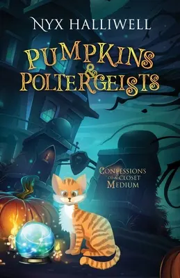 Citrouilles et esprits frappeurs : Confessions d'un médium du placard, livre 1 - Pumpkins & Poltergeists: Confessions of a Closet Medium, Book 1