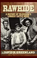 Rawhide - L'histoire du plus long convoi de bétail de la télévision (Hardback) - Rawhide - A History of Television's Longest Cattle Drive (Hardback)
