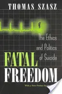 La liberté fatale : L'éthique et la politique du suicide - Fatal Freedom: The Ethics and Politics of Suicide