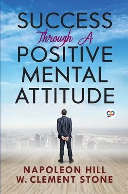 Le succès grâce à une attitude mentale positive - Success Through a Positive Mental Attitude