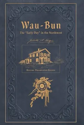 Wau-Bun : Les débuts du Nord-Ouest : Édition de préservation historique - Wau-Bun: The Early Day in the Northwest: Historic Preservation Edition
