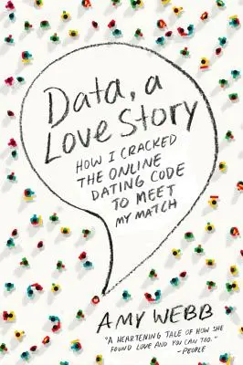 Data, une histoire d'amour : Comment j'ai déchiffré le code des rencontres en ligne pour trouver mon bonheur - Data, a Love Story: How I Cracked the Online Dating Code to Meet My Match