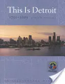 This Is Detroit, 1701-2001 : Une histoire illustrée - This Is Detroit, 1701-2001: An Illustrated History