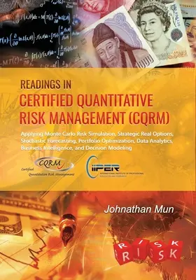Lectures en gestion quantitative du risque certifiée (CQRM) : Appliquer la simulation de risque Monte Carlo, les options réelles stratégiques, les prévisions stochastiques, le portf... - Readings in Certified Quantitative Risk Management (CQRM): Applying Monte Carlo Risk Simulation, Strategic Real Options, Stochastic Forecasting, Portf