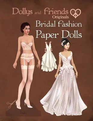 Dollys and Friends Originals Bridal Fashion Paper Dolls : Collection de poupées en papier de robes de mariée romantiques - Dollys and Friends Originals Bridal Fashion Paper Dolls: Romantic Wedding Dresses Paper Doll Collection