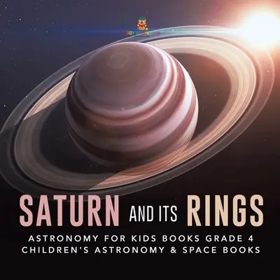 Saturne et ses anneaux - Livres d'astronomie pour enfants, 4e année - Livres d'astronomie et d'espace pour enfants - Saturn and Its Rings - Astronomy for Kids Books Grade 4 - Children's Astronomy & Space Books