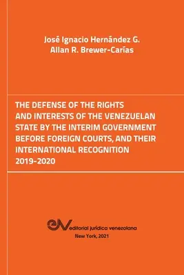 La défense des droits et des intérêts de l'État vénézuélien par le gouvernement intérimaire devant les tribunaux étrangers. 2019-2020 - The Defense of the Rights and Interest of the Venezuelan State by the Interim Government Before Foreign Courts. 2019-2020