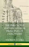 Philosophie et principes mécaniques de l'ostéopathie (couverture rigide) - The Philosophy and Mechanical Principles of Osteopathy (Hardcover)