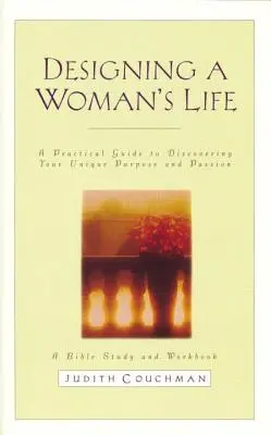 Guide d'étude sur la conception d'une vie de femme : Une étude biblique et un cahier d'exercices - Designing a Woman's Life Study Guide: A Bible Study and Workbook