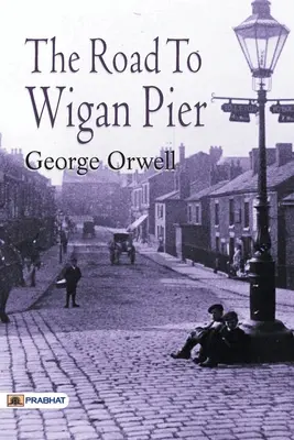 La route de Wigan Pier - The Road to Wigan Pier