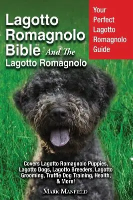 La Bible du Lagotto Romagnolo et le Lagotto Romagnolo : Le guide du parfait Lagotto Romagnolo couvre les chiots Lagotto Romagnolo, les chiens Lagotto, les chiens de race Lagotto. - Lagotto Romagnolo Bible And The Lagotto Romagnolo: Your Perfect Lagotto Romagnolo Guide Covers Lagotto Romagnolo Puppies, Lagotto Dogs, Lagotto Breede