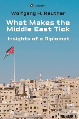 Ce qui fait le charme du Moyen-Orient : Le point de vue d'un diplomate - What Makes the Middle East Tick: Insights of a Diplomat