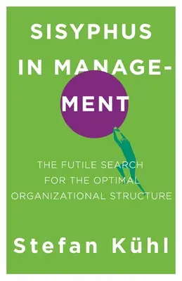 Sisyphe dans le management : La recherche vaine de la structure organisationnelle optimale - Sisyphus in Management: The Futile Search for the Optimal Organizational Structure