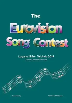 Le guide complet et indépendant du Concours Eurovision de la chanson : Lugano 1956 - Tel Aviv 2019 - The Complete & Independent Guide to the Eurovision Song Contest: Lugano 1956 - Tel Aviv 2019