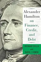 Alexander Hamilton sur la finance, le crédit et la dette - Alexander Hamilton on Finance, Credit, and Debt