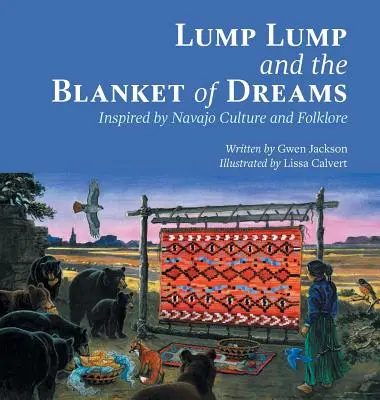 Lump Lump et la couverture des rêves : Inspiré de la culture et du folklore navajo - Lump Lump and the Blanket of Dreams: Inspired by Navajo Culture and Folklore
