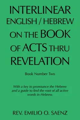 Interlinéaire anglais/hébreu sur le livre des Actes des Apôtres jusqu'à l'Apocalypse : Avec une clé pour prononcer l'hébreu et un guide pour trouver la racine de tous les mots actifs - Interlinear English / Hebrew on the Book of Acts Thru Revelation: With a Key to Pronounce the Hebrew and a Guide to Find the Root of All Active Words