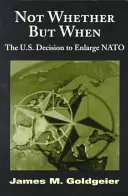 Pas si mais quand : La décision des États-Unis d'élargir l'OTAN - Not Whether But When: The U.S. Decision to Enlarge NATO