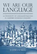 Nous sommes notre langue : Une ethnographie de la revitalisation de la langue dans une communauté athabaskane du Nord - We Are Our Language: An Ethnography of Language Revitalization in a Northern Athabaskan Community