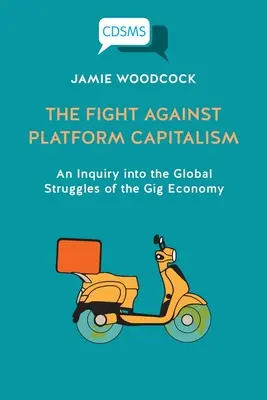 La lutte contre le capitalisme de plateforme : Une enquête sur les luttes mondiales de la Gig Economy - The Fight Against Platform Capitalism: An Inquiry into the Global Struggles of the Gig Economy