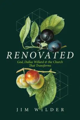 Rénové : Dieu, Dallas Willard et l'église qui transforme - Renovated: God, Dallas Willard, and the Church That Transforms