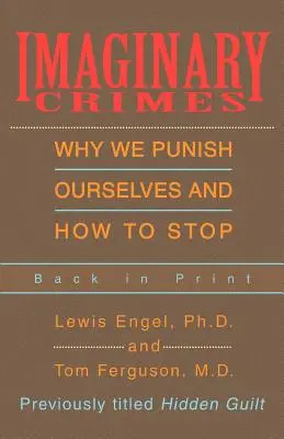 Crimes imaginaires : Pourquoi nous nous punissons nous-mêmes et comment arrêter - Imaginary Crimes: Why We Punish Ourselves and How to Stop