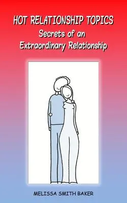 Les sujets brûlants de la relation : Secrets d'une relation extraordinaire - Hot Relationship Topics: Secrets of an Extraordinary Relationship