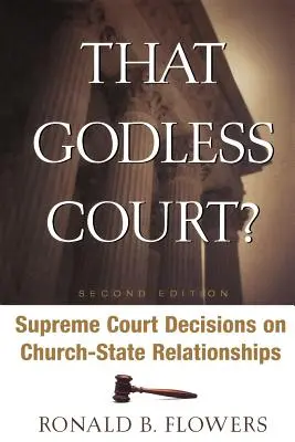 Cette Cour sans Dieu ? Deuxième édition : Décisions de la Cour suprême sur les relations entre l'Église et l'État - That Godless Court? Second Edition: Supreme Court Decisions on Church-State Relationships