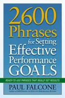 2600 phrases pour fixer des objectifs de performance efficaces : Des phrases prêtes à l'emploi qui donnent vraiment des résultats - 2600 Phrases for Setting Effective Performance Goals: Ready-to-Use Phrases That Really Get Results