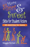 Plus de sketches courts et agréables pour les élèves acteurs : 50 (plus) sketches pour les adolescents - More Short & Sweet Skits for Student Actors: 50 (More) Sketches for Teens