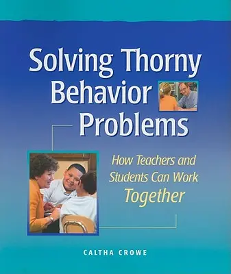 Résoudre les problèmes épineux de comportement : Comment les enseignants et les élèves peuvent travailler ensemble - Solving Thorny Behavior Problems: How Teachers and Students Can Work Together