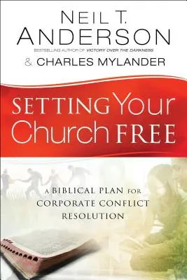 Libérer votre église : Un plan biblique pour la résolution des conflits au sein de l'entreprise - Setting Your Church Free: A Biblical Plan for Corporate Conflict Resolution