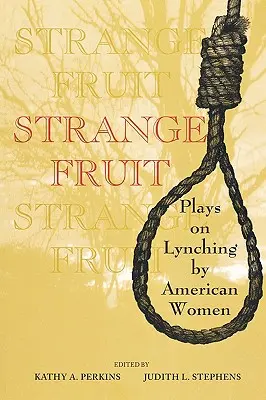 Strange Fruit : Pièces de théâtre sur le lynchage par des femmes américaines - Strange Fruit: Plays on Lynching by American Women