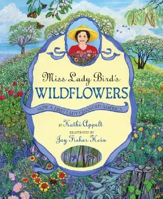 Les fleurs sauvages de Miss Lady Bird : Comment une première dame a changé l'Amérique - Miss Lady Bird's Wildflowers: How a First Lady Changed America