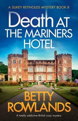 La mort à l'hôtel Mariners : Un mystère douillet britannique qui crée une véritable dépendance - Death at the Mariners Hotel: A totally addictive British cozy mystery