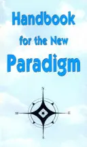 Manuel pour le nouveau paradigme - Handbook for the New Paradigm