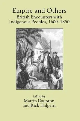 L'Empire et les autres : Les rencontres britanniques avec les peuples indigènes, 1600-1850 - Empire and Others: British Encounters with Indigenous Peoples, 1600-1850