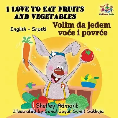 J'aime manger des fruits et des légumes (Livre bilingue anglais-serbe alphabet latin) - I Love to Eat Fruits and Vegetables (English Serbian Bilingual Book Latin alphabet)