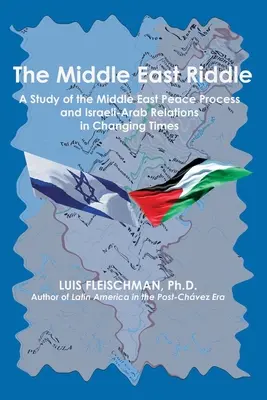 L'énigme du Moyen-Orient : Une étude du processus de paix au Moyen-Orient et des relations israélo-arabes dans une époque en mutation - The Middle East Riddle: A Study of the Middle East Peace Process and Israeli-Arab Relations in Changing Times