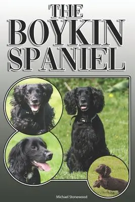 Le Boykin Spaniel : un guide complet et détaillé pour les propriétaires : L'achat, la propriété, la santé, le toilettage, le dressage, l'obéissance, la compréhension et l'éducation de l'épagneul Boykin. - The Boykin Spaniel: A Complete and Comprehensive Owners Guide To: Buying, Owning, Health, Grooming, Training, Obedience, Understanding and
