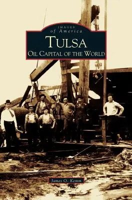 Tulsa : Capitale mondiale du pétrole - Tulsa: Oil Capital of the World