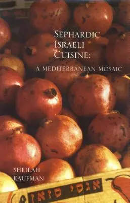 La cuisine israélienne séfarade : Une mosaïque méditerranéenne - Sephardic Israeli Cuisine: A Mediterranean Mosaic