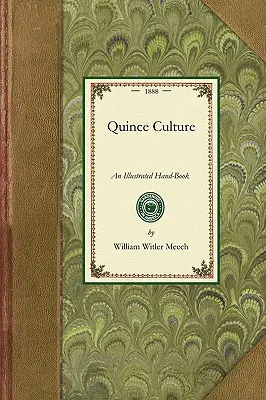 Quince Culture : Un manuel illustré pour la propagation et la culture du cognassier - Quince Culture: An Illustrated Hand-Book for the Propagation and Cultivation of the Quince